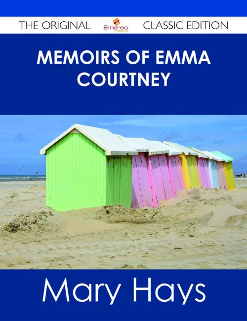 Cover of the book Memoirs of Emma Courtney - The Original Classic Edition by Mary Hays, Emereo Publishing