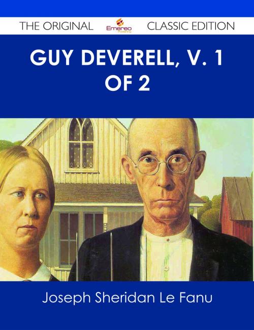 Cover of the book Guy Deverell, v. 1 of 2 - The Original Classic Edition by Joseph Sheridan Le Fanu, Emereo Publishing