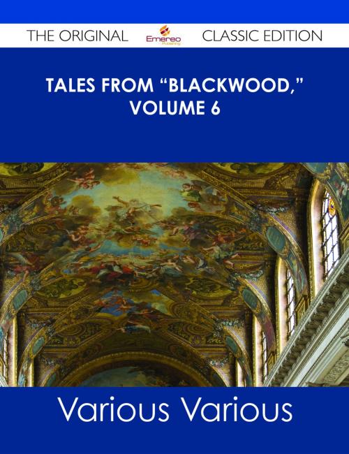 Cover of the book Tales from "Blackwood," Volume 6 - The Original Classic Edition by Various, Emereo Publishing