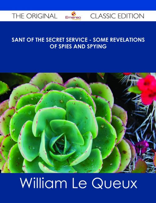 Cover of the book Sant of the Secret Service - Some Revelations of Spies and Spying - The Original Classic Edition by William Le Queux, Emereo Publishing