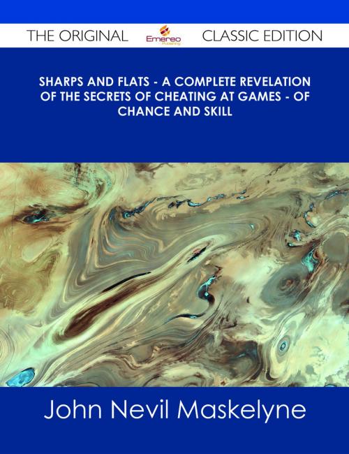 Cover of the book Sharps and Flats - A Complete Revelation of the Secrets of Cheating at Games - of Chance and Skill - The Original Classic Edition by John Nevil Maskelyne, Emereo Publishing