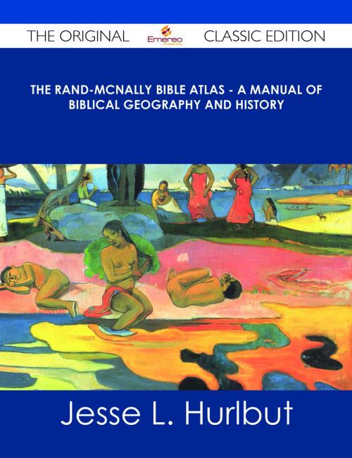 Cover of the book The Rand-McNally Bible Atlas - A Manual of Biblical Geography and History - The Original Classic Edition by Jesse L. Hurlbut, Emereo Publishing