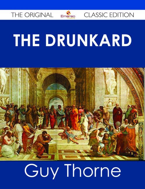 Cover of the book The Drunkard - The Original Classic Edition by Guy Thorne, Emereo Publishing