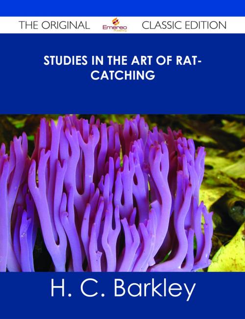 Cover of the book Studies in the Art of Rat-catching - The Original Classic Edition by H. C. Barkley, Emereo Publishing