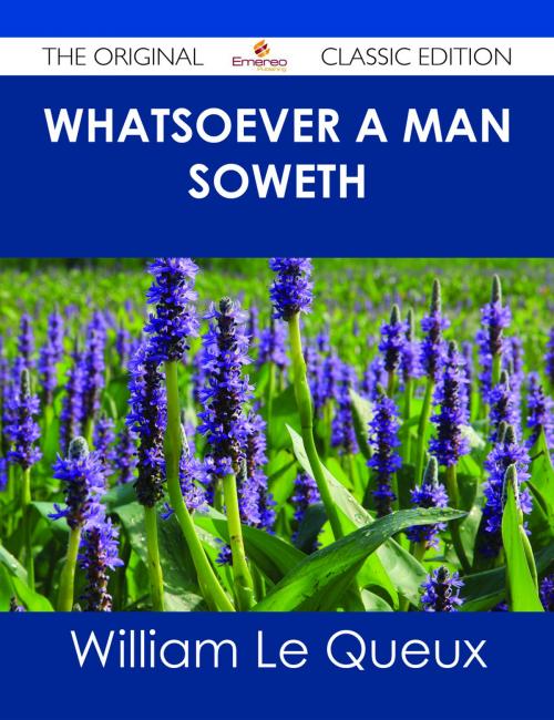 Cover of the book Whatsoever a Man Soweth - The Original Classic Edition by William Le Queux, Emereo Publishing