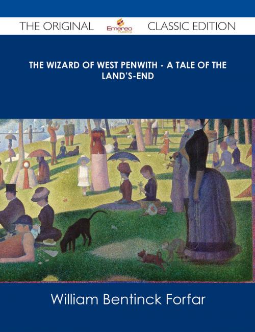 Cover of the book The Wizard of West Penwith - A Tale of the Land's-End - The Original Classic Edition by William Bentinck Forfar, Emereo Publishing