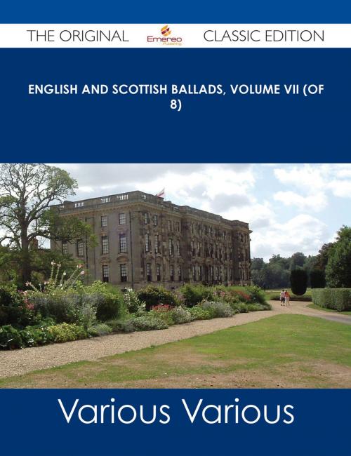 Cover of the book English and Scottish Ballads, Volume VII (of 8) - The Original Classic Edition by Various, Emereo Publishing