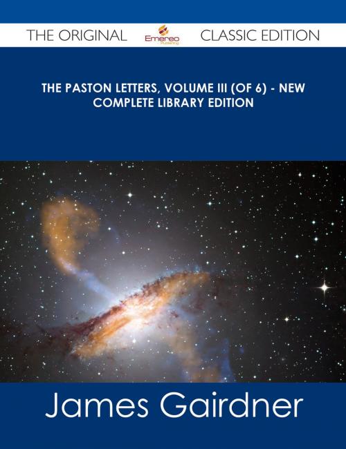 Cover of the book The Paston Letters, Volume III (of 6) - New Complete Library Edition - The Original Classic Edition by James Gairdner, Emereo Publishing