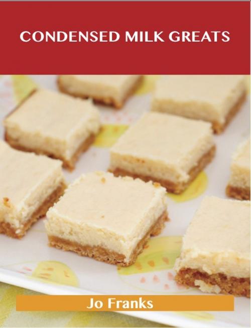 Cover of the book Condensed Milk Greats: Delicious Condensed Milk Recipes, The Top 77 Condensed Milk Recipes by Jo Franks, Emereo Publishing