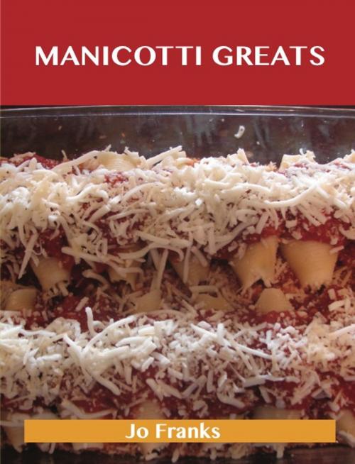 Cover of the book Manicotti Greats: Delicious Manicotti Recipes, The Top 37 Manicotti Recipes by Jo Franks, Emereo Publishing