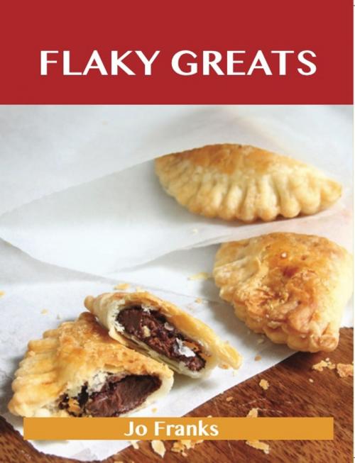 Cover of the book Flaky Greats: Delicious Flaky Recipes, The Top 58 Flaky Recipes by Jo Franks, Emereo Publishing