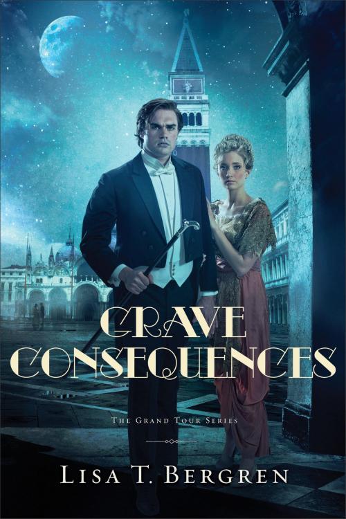 Cover of the book Grave Consequences (The Grand Tour Series Book #2) by Lisa T. Bergren, Baker Publishing Group