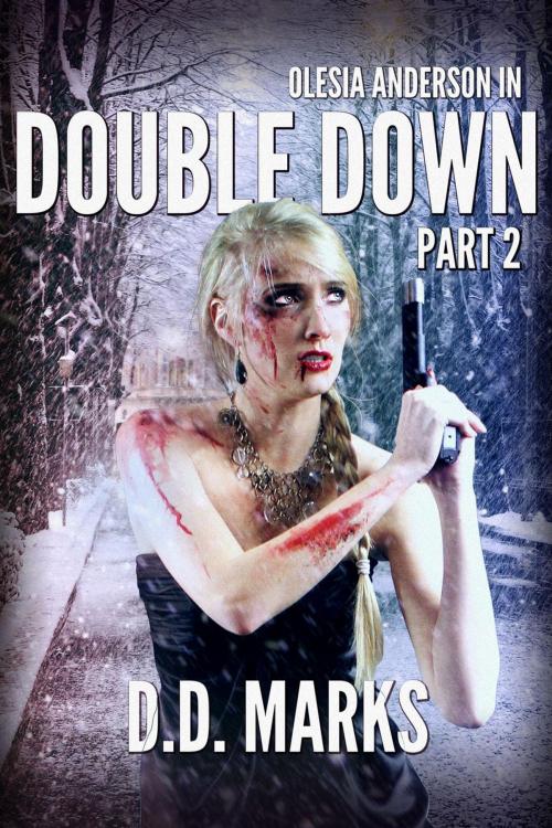 Cover of the book Double Down Part 2: Olesia Anderson Thriller #4.2 by D.D. Marks, Christopher Ruz