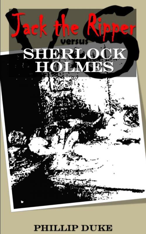 Cover of the book Jack The Ripper Versus Sherlock Holmes by Phillip Duke, Phillip Duke Ph.D.