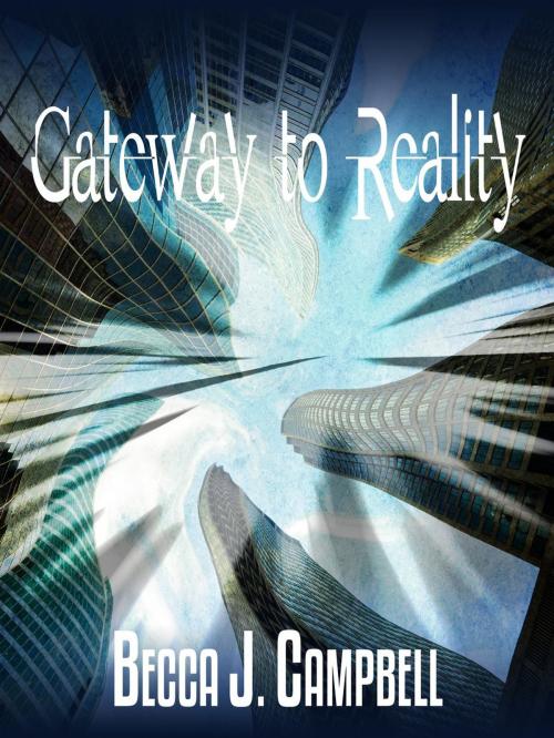 Cover of the book Gateway to Reality by Becca J. Campbell, Surreal Media Studios