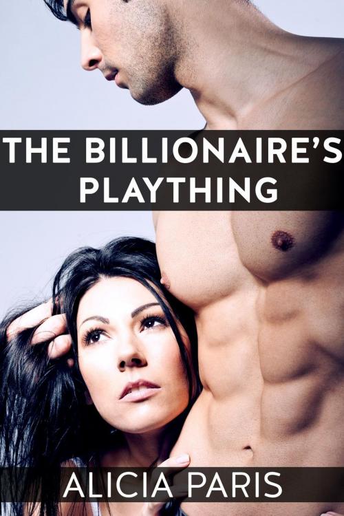 Cover of the book The Billionaire's Plaything (MF BDSM flogging erotica) by Alicia Paris, Alicia Paris