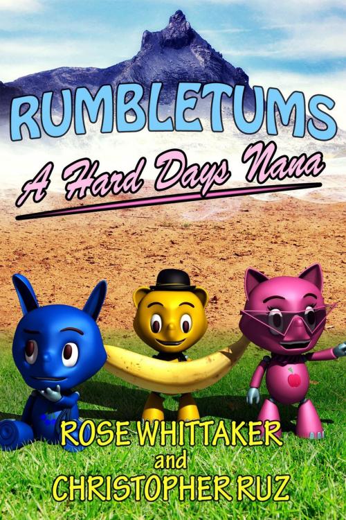 Cover of the book A Hard Day's Nana: A Rumbletums Adventure (A healthy eating story for children 4 and up!) by Rose Whittaker, Christopher Ruz, Christopher Ruz