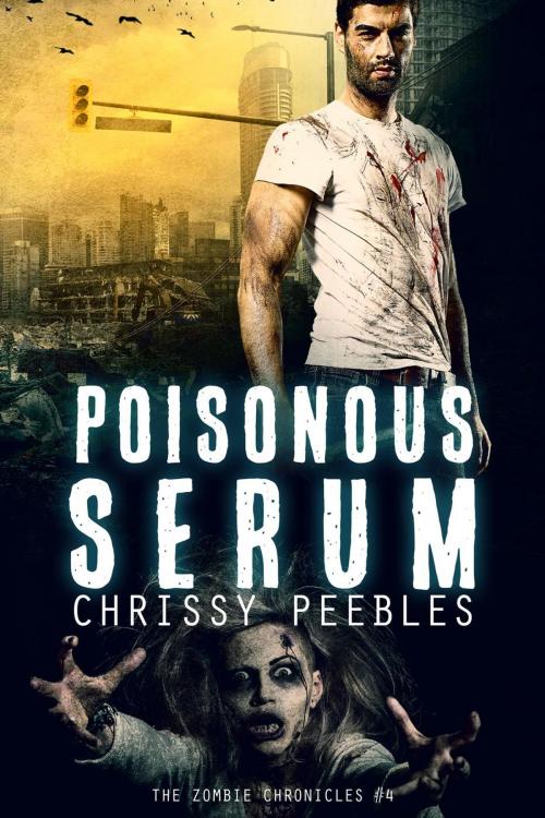 Cover of the book The Zombie Chronicles - Book 4 - Poisonous Serum by Chrissy Peebles, Dark Shadows Publishing