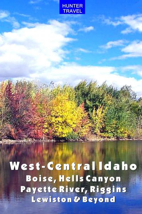 Cover of the book West-Central Idaho - Boise, Hells Canyon, Payette River, Riggins, Lewiston & Beyond by Genevieve Rowles, Hunter Publishing