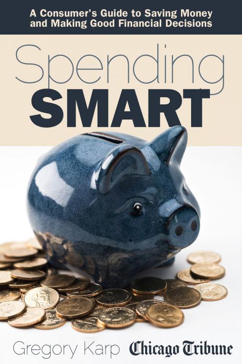 Cover of the book Spending Smart by Gregory Karp, Chicago Tribune Staff, Agate Digital