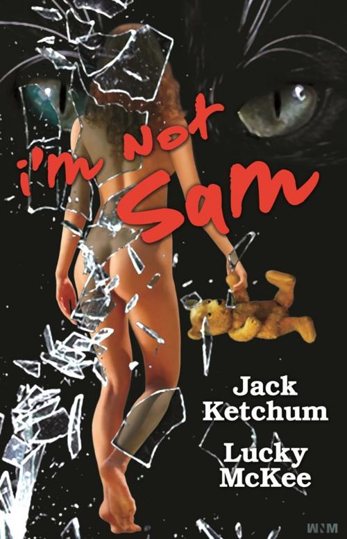 Cover of the book I'm Not Sam by Jack Ketchum, Lucky McKee, Cemetery Dance Publications