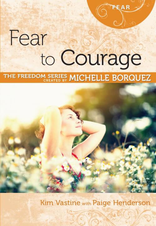 Cover of the book Fear to Courage by Michelle Borquez, Kim Vastine, Paige Henderson, Aspire Press