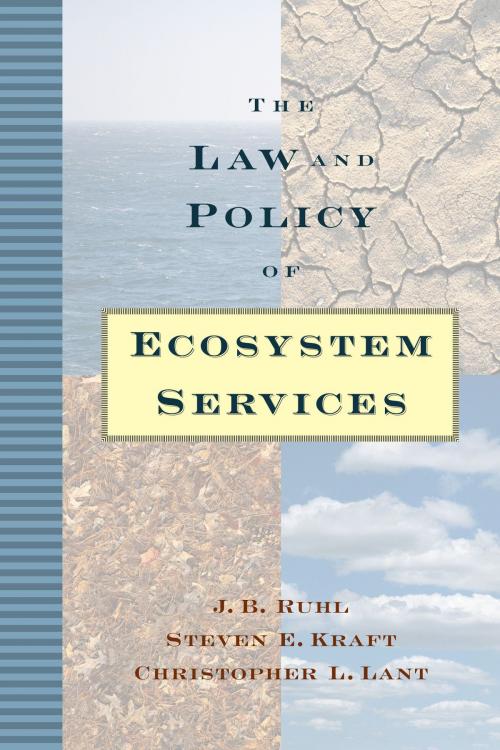 Cover of the book The Law and Policy of Ecosystem Services by Steven E. Kraft, Christopher L. Lant, J. B. Ruhl, Island Press