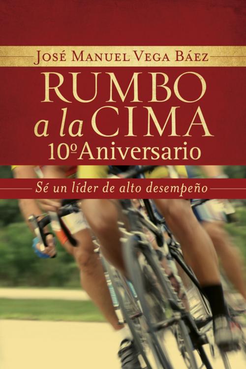 Cover of the book Rumbo a la cima 10º aniversario by José Manuel Vega Báez, Grupo Nelson