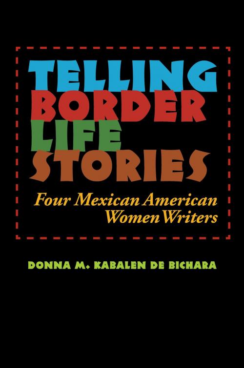 Cover of the book Telling Border Life Stories by Donna M Kabalen de Bichara, Texas A&M University Press