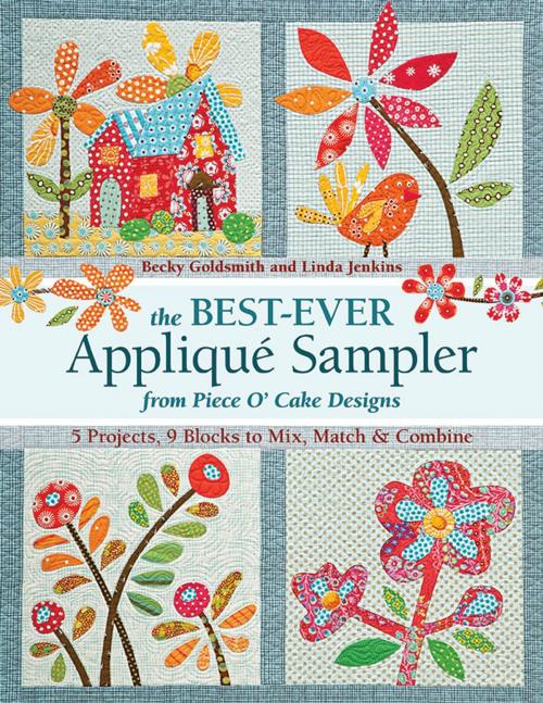 Cover of the book The Best-Ever Applique Sampler from Piece O’Cake Designs by Becky Goldsmith, Linda Jenkins, Piece O' Cake Designs, C&T Publishing