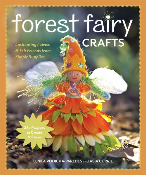 Cover of the book Forest Fairy Crafts by Lenka Vodicka-Paredes, Asia Curie, C&T Publishing
