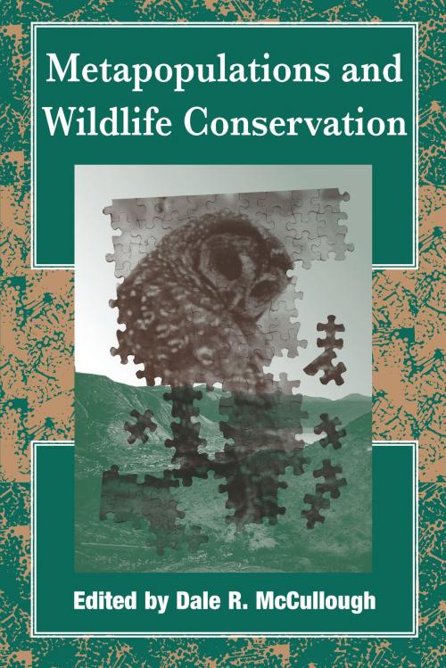 Cover of the book Metapopulations and Wildlife Conservation by Dale Richard McCullough, Jonathan Ballou, Bradley Stith, Bill Pranty, Glen Woolfenden, F. Lance Craighead, Island Press