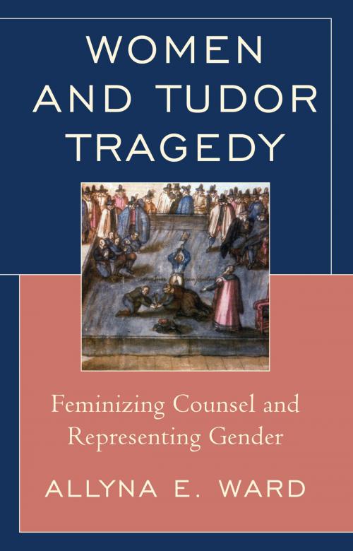 Cover of the book Women and Tudor Tragedy by Allyna E. Ward, Fairleigh Dickinson University Press