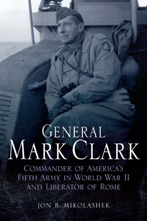 Cover of the book General Mark Clark by B. Mikolashek, Jon, Casemate