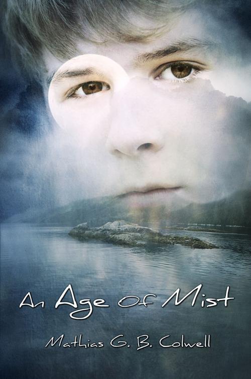 Cover of the book An Age of Mist by Mathias G. B. Colwell, Melange Books, LLC