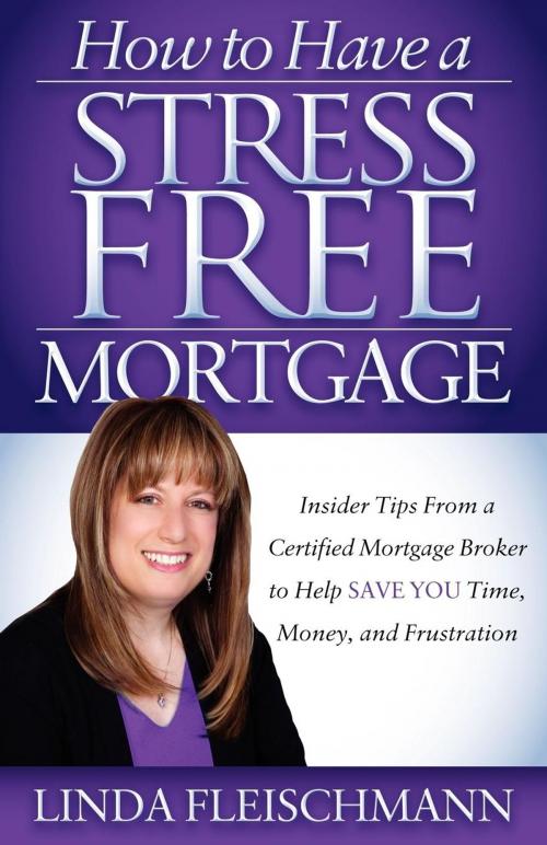 Cover of the book How to Have a Stress Free Mortgage by Fleischmann, Morgan James Publishing