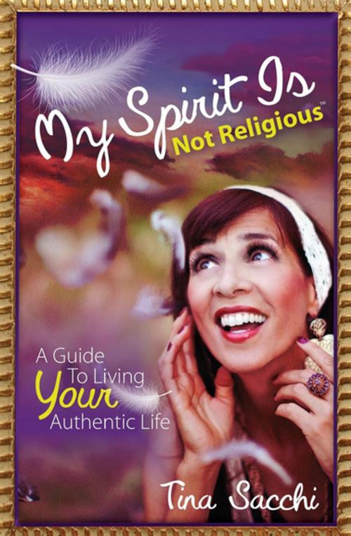 Cover of the book My Spirit Is Not Religious by Tina Sacchi, Morgan James Publishing