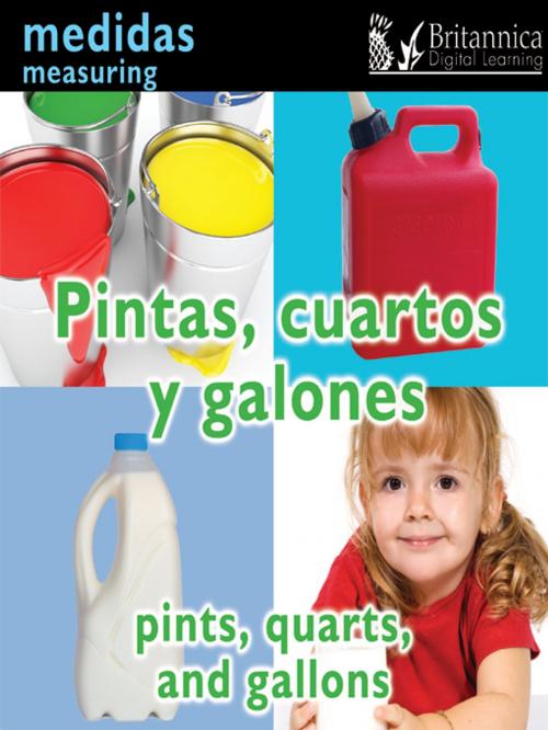 Cover of the book Pintas, cuartos y galones (Pints, Quarts, and Gallons:Measuring) by Holly Karapetkova, Britannica Digital Learning