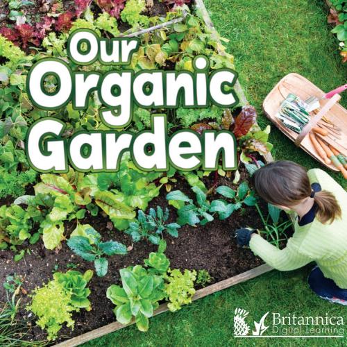 Cover of the book Our Organic Garden by Precious McKenzie, Britannica Digital Learning