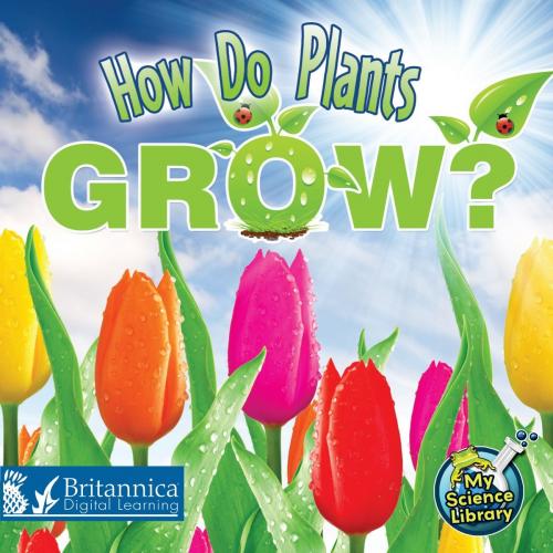 Cover of the book How Do Plants Grow? by Julie K. Lundgren, Britannica Digital Learning
