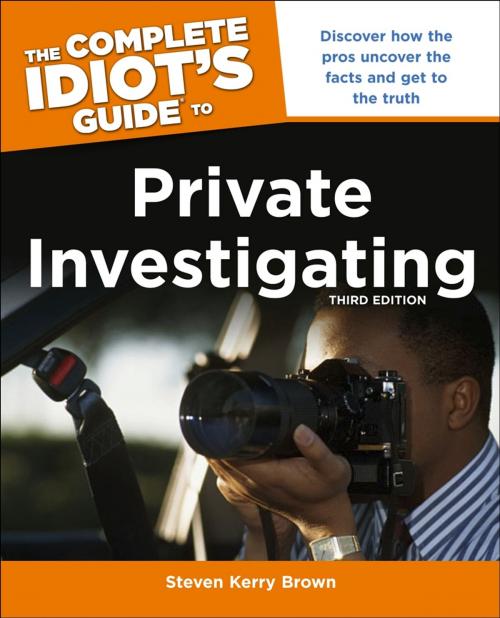 Cover of the book The Complete Idiot's Guide to Private Investigating, Third Edition by Steven Kerry Brown, DK Publishing
