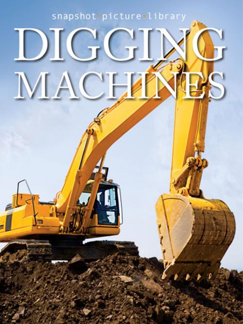 Cover of the book Digging Machines by Snapshot Picture Library, Weldon Owen
