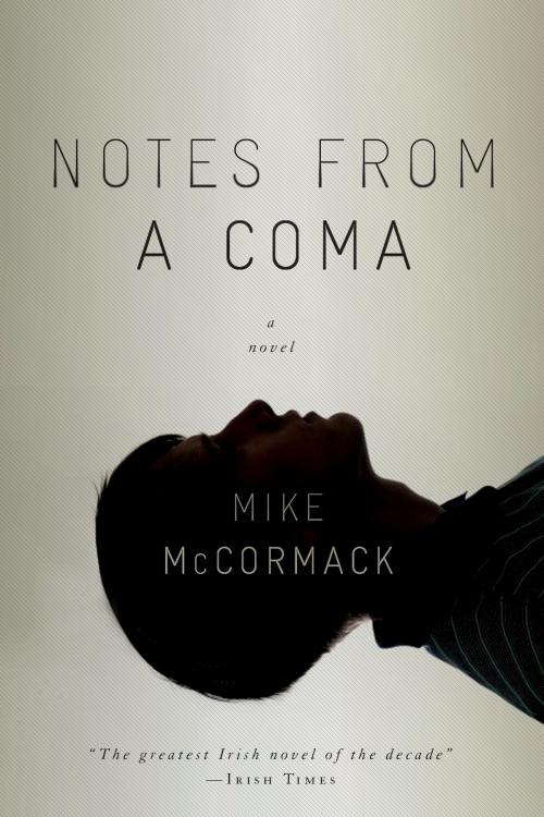 Cover of the book Notes from a Coma by Mike McCormack, Soho Press