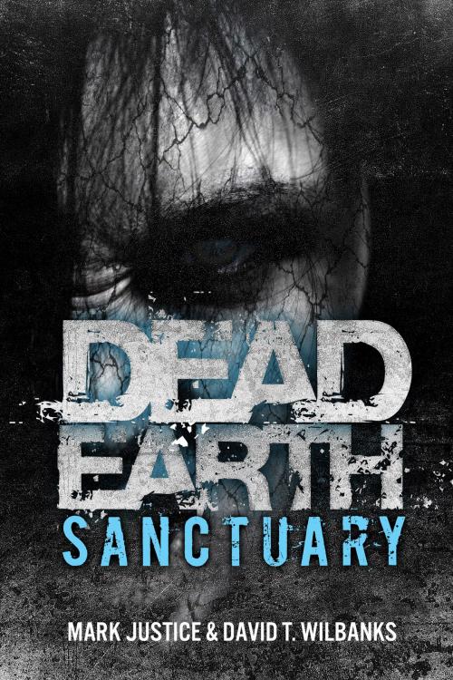 Cover of the book Dead Earth: Sanctuary by Mark Justice, David T. Wilbanks, Permuted Press