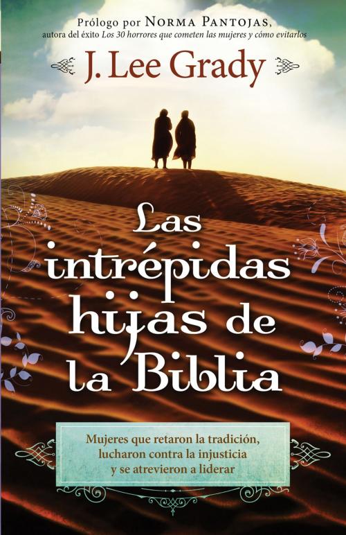 Cover of the book Las Intrépidas Hijas De La Biblia by J. Lee Grady, Charisma House