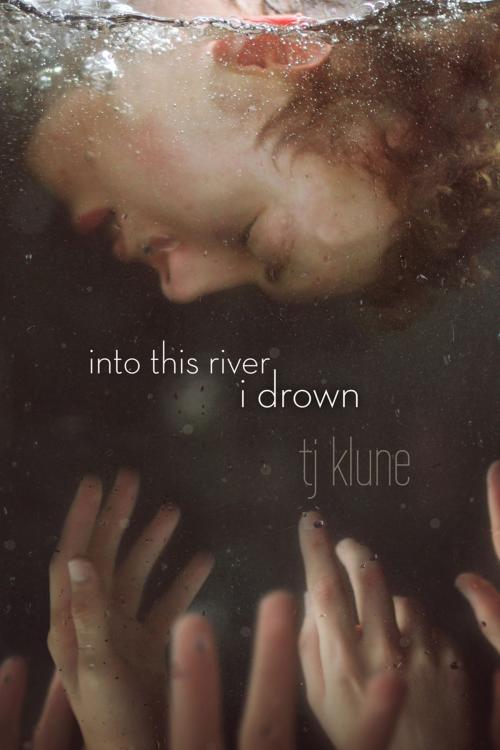 Cover of the book Into This River I Drown by TJ Klune, Dreamspinner Press