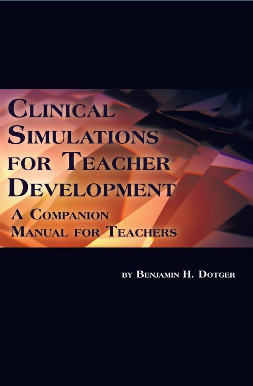 Cover of the book Clinical Simulations for Teacher Development by Benjamin H. Dotger, Information Age Publishing