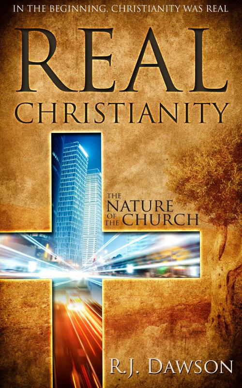 Cover of the book Real Christianity: The Nature of the Church by R.J. Dawson, R.J. Dawson