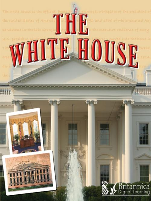 Cover of the book The White House by Holly Karapetkova, Britannica Digital Learning