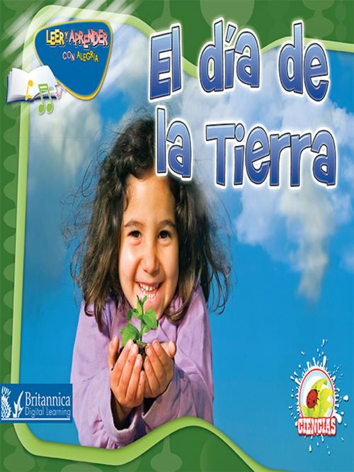 Cover of the book El día de la Tierra (Earth Day) by Dr. Jean Feldman and Dr. Holly Karapetkova, Britannica Digital Learning